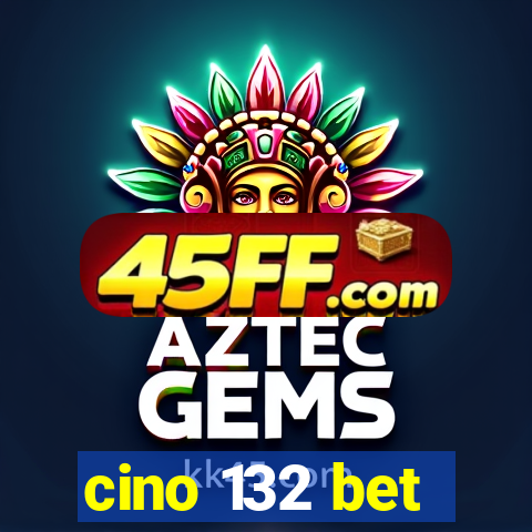 cino 132 bet